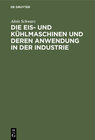 Buchcover Die Eis- und Kühlmaschinen und deren Anwendung in der Industrie