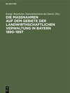 Buchcover Die Maßnahmen auf dem Gebiete der landwirthschaftlichen Verwaltung in Bayern 1890–1897