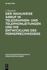 Buchcover Der wahlweise Anruf in Telegraphen- und Telephonleitungen und die Entwicklung des Fernsprechwesens