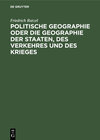 Buchcover Politische Geographie oder die Geographie der Staaten, des Verkehres und des Krieges