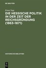 Buchcover Die hessische Politik in der Zeit der Reichsgründung (1863–1871)