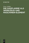 Buchcover Die Gasflamme als Werkzeug und Maschinen-Element