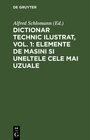 Buchcover Dictionar technic ilustrat, Vol. 1: Elemente de Masini si uneltele cele mai uzuale