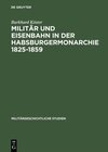 Buchcover Militär und Eisenbahn in der Habsburgermonarchie 1825–1859