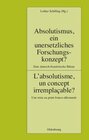 Buchcover Absolutismus, ein unersetzliches Forschungskonzept? L'absolutisme, un concept irremplaçable?