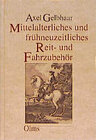 Buchcover Mittelalterliches und frühneuzeitliches Reit- und Fahrzubehör