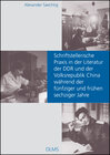 Buchcover Schriftstellerische Praxis in der Literatur der DDR und der Volksrepublik China während der fünfziger und frühen sechzig