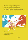 Buchcover Eastern European Emigrants and the Internationalisation of 20th-Century Music Concepts