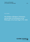 Buchcover The Problem of Religion, Christianity, and the Role of Protestantism in the Philosophy of the Early Hegel (1795–1806)