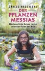 Buchcover Der Pflanzen-Messias – Abenteuerliche Reisen zu den seltensten Arten der Welt