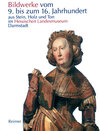 Buchcover Die Bildwerke vom 9. bis zum 16. Jahrhundert aus Stein, Holz und Ton im Hessischen Landesmuseum Darmstadt