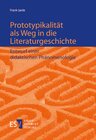 Buchcover Prototypikalität als Weg in die Literaturgeschichte