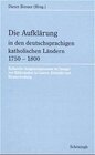 Buchcover Die Aufklärung in den deutschsprachigen katholischen Ländern 1750-1800