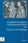 Buchcover Kirchliche Strukturen und Römisches Recht bei Cyprian von Karthago