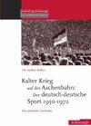Buchcover Kalter Krieg auf der Aschenbahn: Der deutsch-deutsche Sport 1950-1972