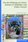 Buchcover Von der Ordnung zur Norm: Statuten in Mittelalter und Früher Neuzeit
