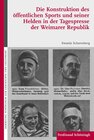 Buchcover Die Konstruktion des öffentlichen Sports und seiner Helden in der Tagespresse der Weimarer Republik