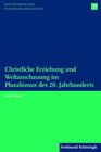 Buchcover Christliche Erziehung und Weltanschauung im Pluralismus des 20. Jahrhunderts