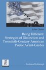 Buchcover Being Different: Strategies of Distinction and Twentieth-Century American Poetic Avant-Gardes