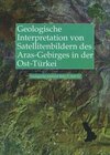 Buchcover Geologische Interpretation von LANDSAT-Thematic-Mapper-Satelliten-bildern des Aras-Gebirges in der Ost-Türkei