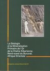 Buchcover La Géologie et la Minéralisation Primaire de l'Or der la Chaîne Kibarienne, Nord-ouest du Burundi, Afrique Orientale