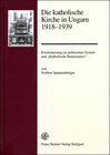 Buchcover Die katholische Kirche in Ungarn 1918–1939