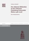 Buchcover Die Jüdische Bibliothek an der Johannes Gutenberg-Universität Mainz 1938-2008