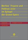 Buchcover Berlioz' "Troyens" und Halévys "Juive" im Spiegel der Grand Opéra