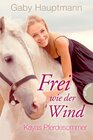 Buchcover Frei wie der Wind 1: Kayas Pferdesommer