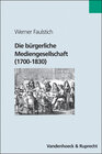 Buchcover Die bürgerliche Mediengesellschaft (1700–1830)