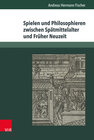 Buchcover Spielen und Philosophieren zwischen Spätmittelalter und Früher Neuzeit