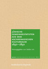 Buchcover Jüdische Gemeindestatuten aus dem aschkenasischen Kulturraum 1650–1850