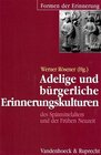 Buchcover Adelige und bürgerliche Erinnerungskulturen des Spätmittelalters und der Frühen Neuzeit