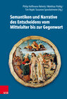 Buchcover Semantiken und Narrative des Entscheidens vom Mittelalter bis zur Gegenwart