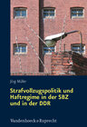 Buchcover Strafvollzugspolitik und Haftregime in der SBZ und in der DDR