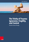 Buchcover The Trinity of Trauma: Ignorance, Fragility, and Control