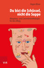 Buchcover Du bist die Schüssel, nicht die Suppe