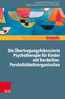 Buchcover Die Übertragungsfokussierte Psychotherapie für Kinder mit Borderline-Persönlichkeitsorganisation