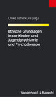 Buchcover Ethische Grundlagen in der Kinder- und Jugendpsychiatrie und Psychotherapie