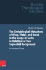 Buchcover The Christological Metaphors of Wine, Water, and Bread in the Gospel of John in Relation to Their Sapiential Background
