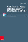 Buchcover Confession and Politics in the Principality of Transylvania 1644–1657