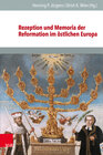 Buchcover Rezeption und Memoria der Reformation im östlichen Europa