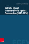 Buchcover Catholic Church in Lower Silesia against Communism (1945–1974)