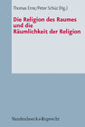 Buchcover Die Religion des Raumes und die Räumlichkeit der Religion