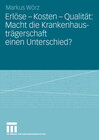 Buchcover Erlöse - Kosten - Qualität: Macht die Krankenhausträgerschaft einen Unterschied?