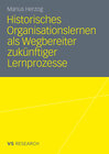 Buchcover Historisches Organisationslernen als Wegbereiter zukünftiger Lernprozesse