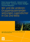 Buchcover Wir und die anderen: Gruppenauseinandersetzungen Jugendlicher in Ost und West