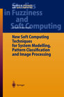 Buchcover New Soft Computing Techniques for System Modeling, Pattern Classification and Image Processing