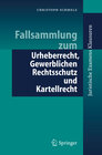 Buchcover Fallsammlung zum Urheberrecht, Gewerblichen Rechtsschutz und Kartellrecht