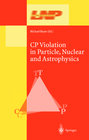 Buchcover CP Violation in Particle, Nuclear, and Astrophysics